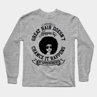 Great hair doesn't happen by Chance it Happens by Appointment Long Sleeve T-Shirt